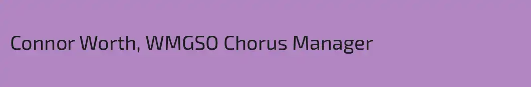 Connor Worth, WMGSO Chorus Manager